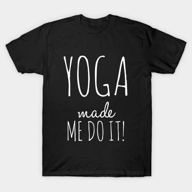 Yoga Made Me Do It T-Shirt by Live Together